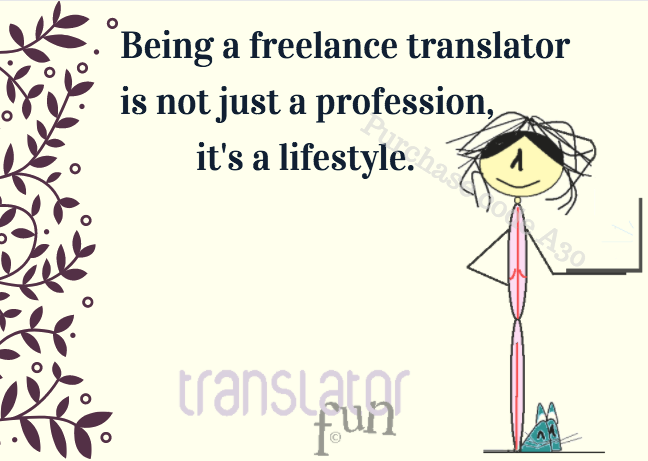 Being a freelance translator is not just a profession, it´s a lifestyle.