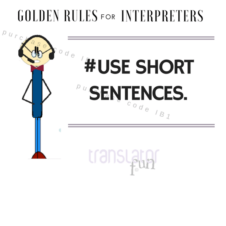 Interpreters Golden Rules. Use short sentences.