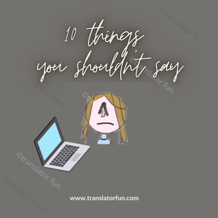Things you should never say to a translator